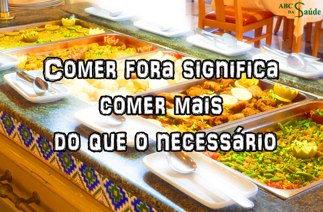 Comer fora significa comer mais do que o necessário